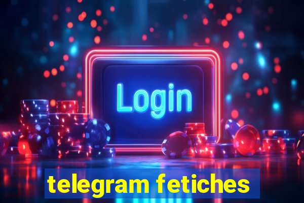 telegram fetiches